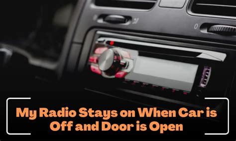 Why is My Radio Staying On When Car is Off? And What’s the Hidden Connection?